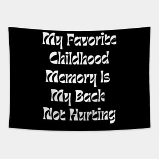 My Favorite Childhood Memory Is My Back Not Hurting Tapestry