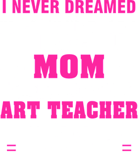ART TEACHER Mom  – Super Cool Mom Of Freaking Awesome ART TEACHER Magnet
