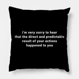 I'm Very Sorry To Hear That Is Consequences Not Karma Pillow