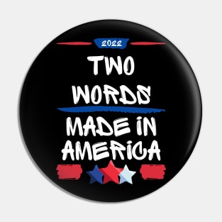 Two Words Made In America Funny Biden Quote Anti Joe Biden Pin