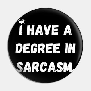 I have a degree in sarcasm. Pin