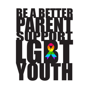 Be A Better Parent Support LGBT Youth Pride T-Shirt