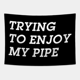 Trying to Enjoy My Pipe ( but you aren't making it easy ) Tapestry