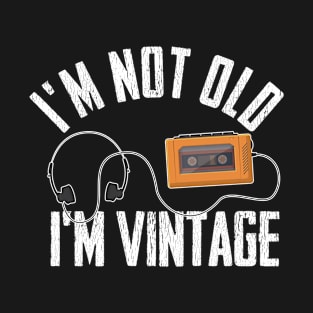 Birthday - Im Not Old Im Vintage T-Shirt