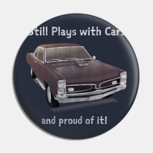 Still Plays with Cars - And Proud of it! Pin