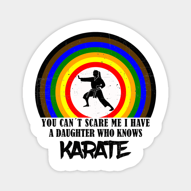 You Can`t Scare Me I Have A Daughter Who Knows Karate Magnet by NI78