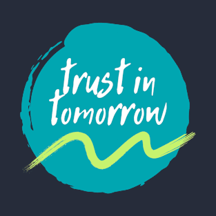 Trust in tomorrow T-Shirt