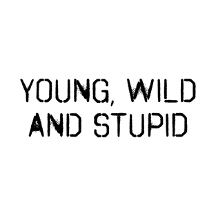 Young wild and stupid T-Shirt