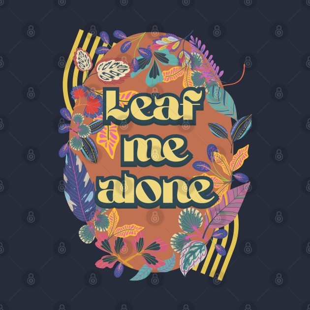 Leaf me alone by VultureVomitInc