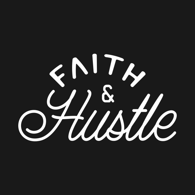 Faith And Hustle Christian Bible Motivation Hustlers Startups Adorable Bible Quotes About Hustle Faith And Hustle Christian Bible Motivation Hustlers Startups Adorable Bible Quotes About Hustle