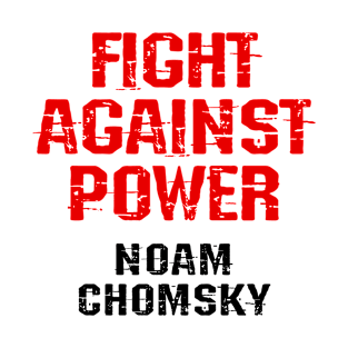 Fight against power. I was never aware of any other option but to question everything. We need more Noam Chomsky. Read Chomsky. Chomsky forever. Human rights activism T-Shirt