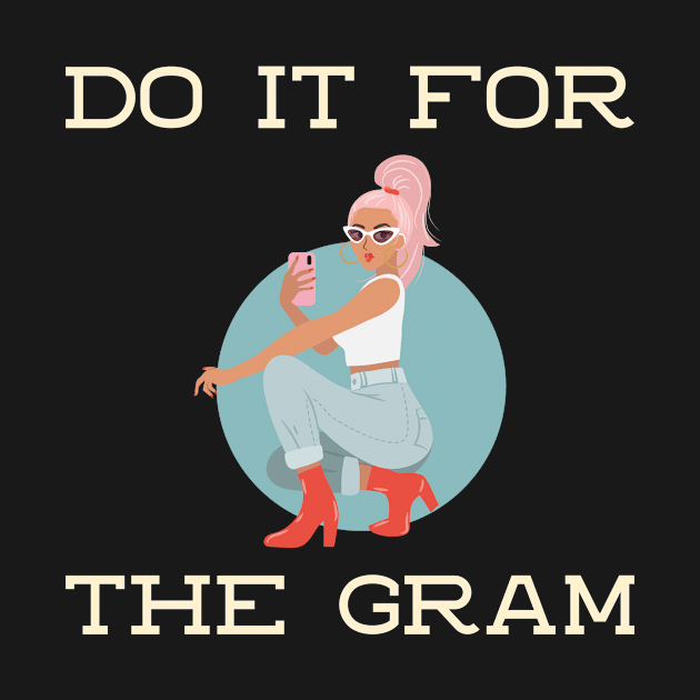 DO IT FOR THE GRAM by TeeNZ