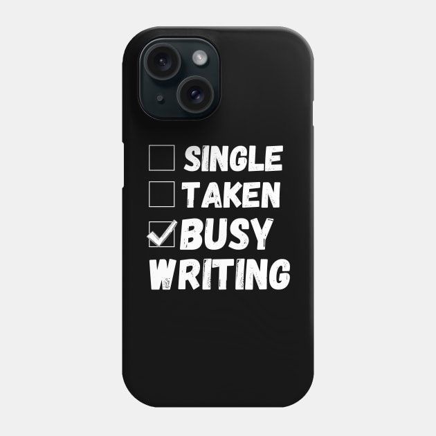 Single Taken Busy Writing, Funny Writer Life, Poet, Books Writer Phone Case by JustBeSatisfied