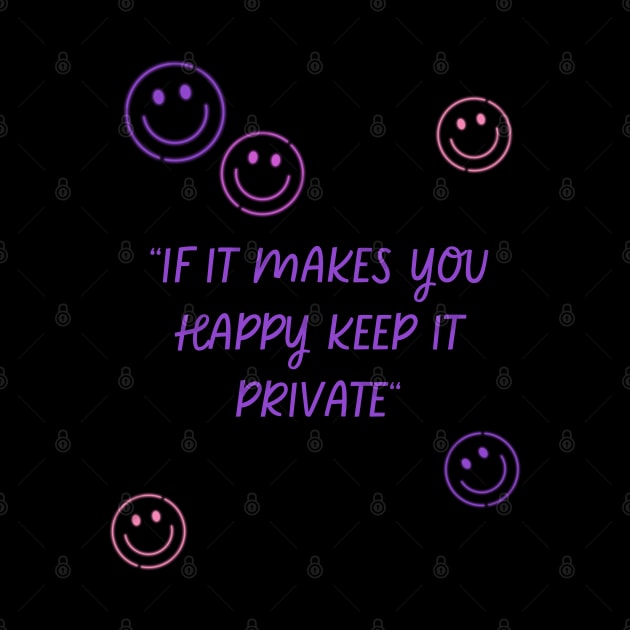 if it makes you happy keep it private by MertoVan