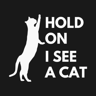 Hold on I see a Cat T-Shirt