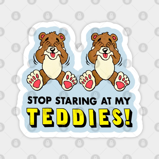 Stop Staring At My Teddies! Magnet by nicklower