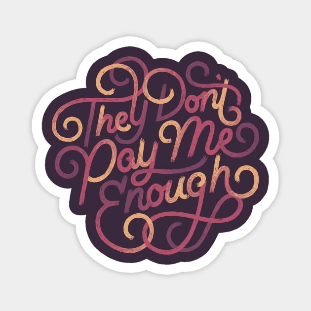 They Don't Pay Me Enough Magnet by polliadesign