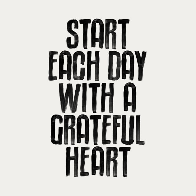 Start Each Day with a Grateful Heart by MotivatedType