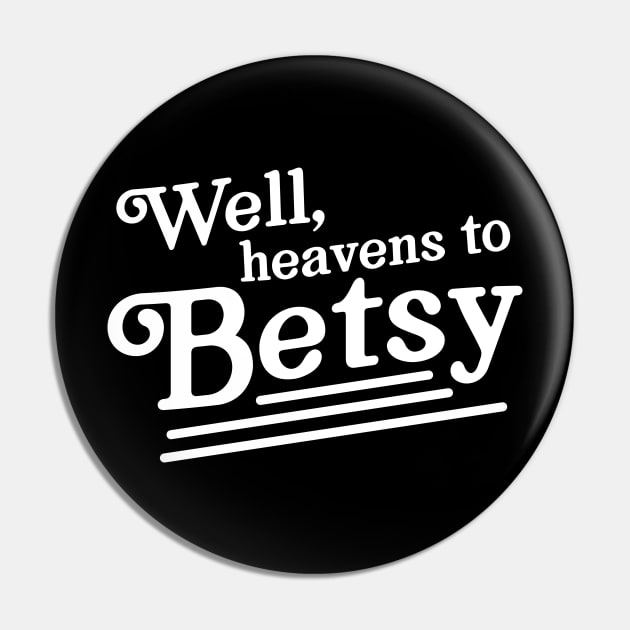 Well heavens to betsy Pin by Portals