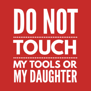 Do not touch my tools - Dad shirt T-Shirt