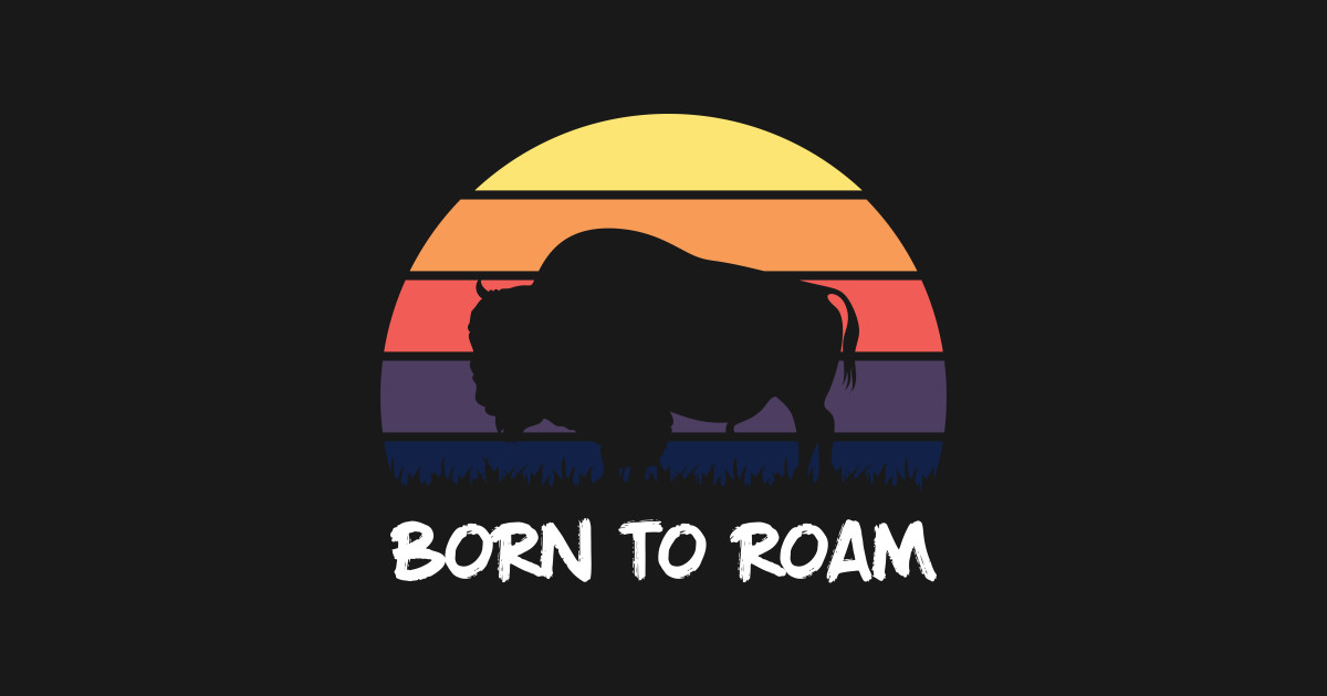 Born To Roam - Bison Day - Bison Day - T-Shirt | TeePublic