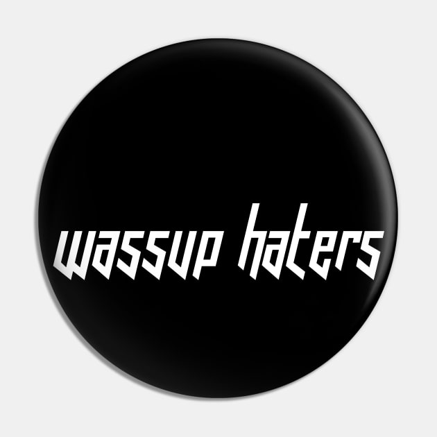 Wassup Haters (Funny, Cool & Italic White Futuristic Font Text) Pin by Graograman