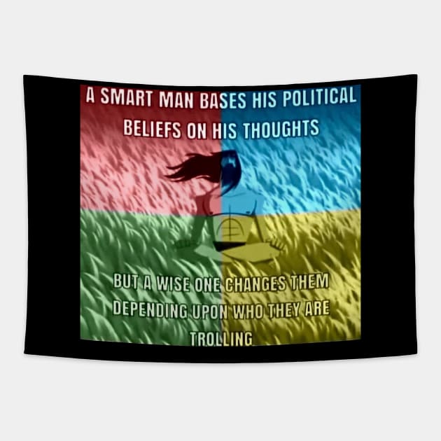 SMART MAN BASES HIS POLITICAL BELIEFS ON HIS THOUGHTS Tapestry by itacc