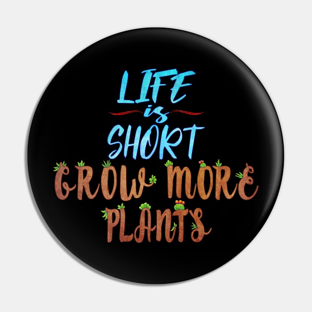 Life Is Short Grow More Plants Pin by ViolaVixi