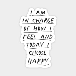 I Am in Charge of How I Feel and Today I Choose Happy Black and White Magnet