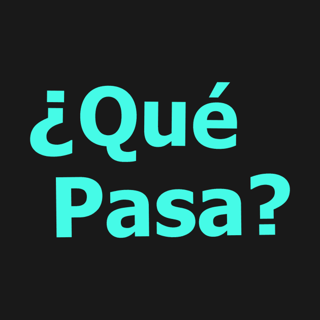 Que Pasa (hello in Spanish) by Lobo Del Noir