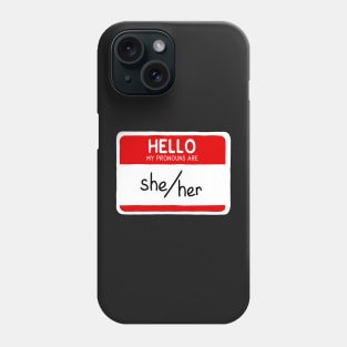 Hello My Pronouns Are She/Her Phone Case