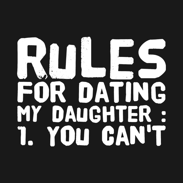 Rules for dating my daughter 1 you can't by captainmood