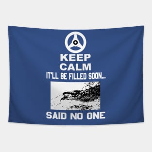 Keep Calm It'll Be Filled Soon...Said No One T-Shirt Tapestry