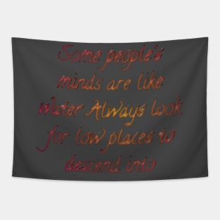 Some people's minds are like water Always look for low places to descend into Tapestry