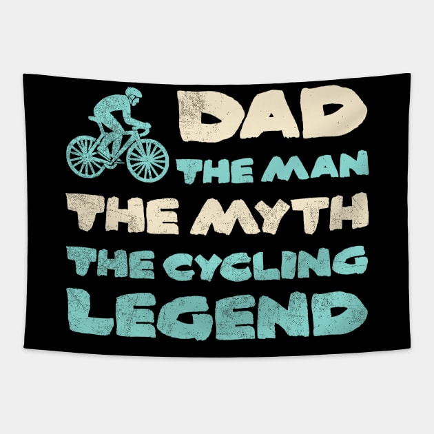 Dad The Man The Myth The Cycling Legend Fathers Day For Cyclist Cycling T-Shirt Bicycling Bicycle Mountain Bike Tapestry by NickDezArts