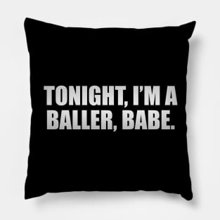 Tonight, I’m a baller, babe Pillow