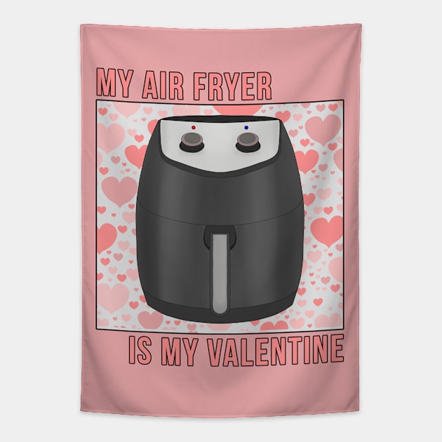 My Air Fryer is My Valentine Tapestry by DiegoCarvalho