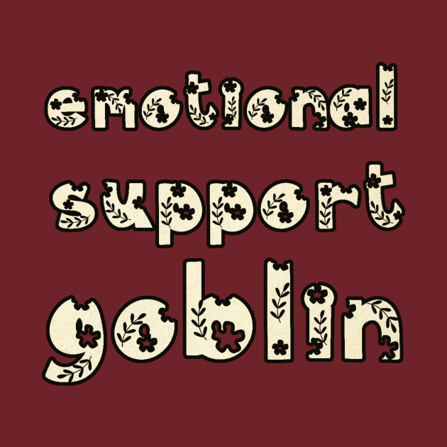 Emotional Support Goblin -- Woodland Text by LochNestFarm