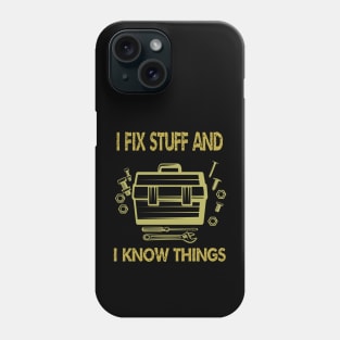 I Fix Stuff And I Know Things Phone Case