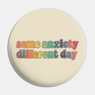 Same anxiety Different day Pin