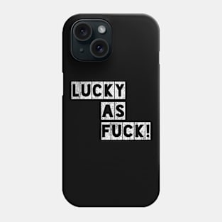 Lucky as Fuck! Phone Case