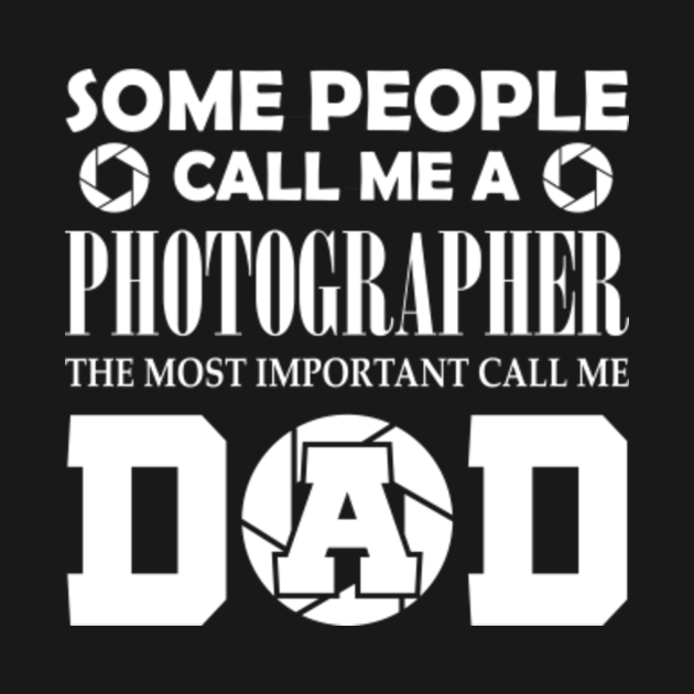 Disover Some People Call Me Photographer - Photographer Dad Gift - T-Shirt