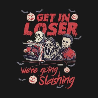 Get In Loser We're Going Slashing Halloween T-Shirt