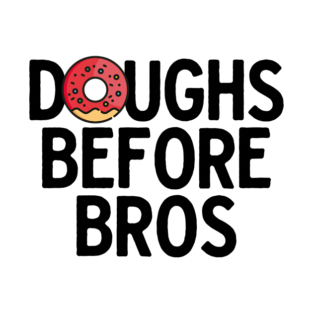 Doughs Before Bros by theoddstreet