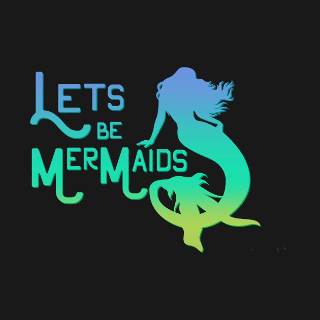 Lets be Mermaid by AlondraHanley