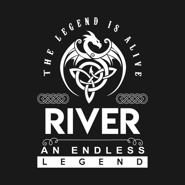 River Name T Shirt - The Legend Is Alive - River An Endless Legend Dragon Gift Item by riogarwinorganiza