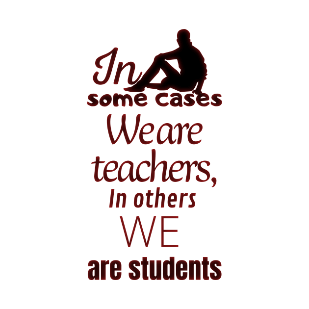 In some cases we are teachers, in others we are students by JENNEFTRUST