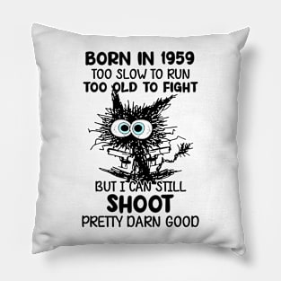 Black Cat Born In 1959 Too Slow To Run Too Old To Fight Pillow