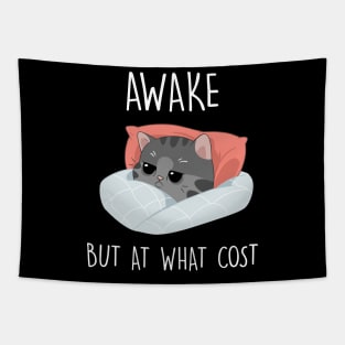 Awake but at what cost Funny Cat Gift Tapestry