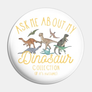 Ask Me About My Dinosaur Collection T shirt Pin